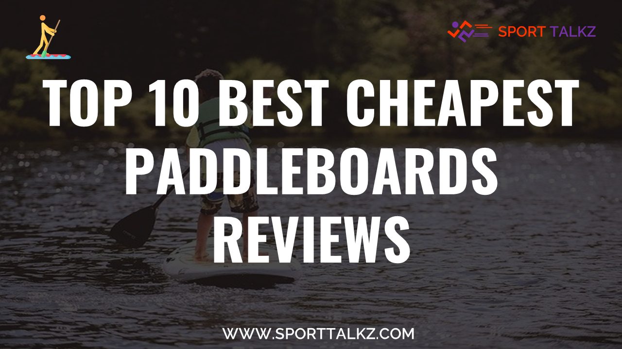 Best Cheapest Paddleboards