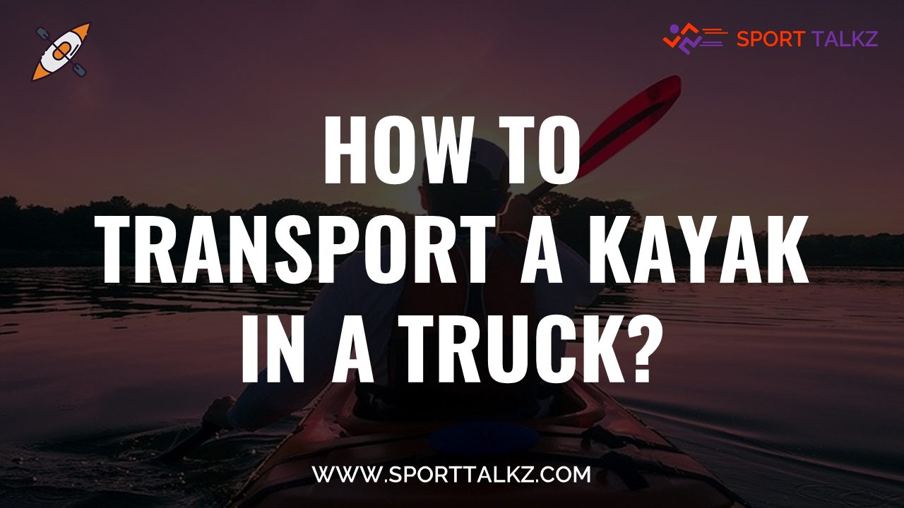 how to transport a kayak in a truck